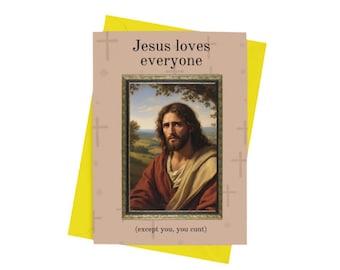 Jesus Loves Everyone, Except You Card