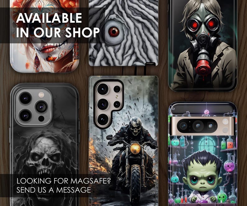 May include: A collage of phone cases with different designs. The designs include a skull, a biker, a monster, a creepy eye, and a person wearing a gas mask. The text "AVAILABLE IN OUR SHOP" is at the top of the image. The text "LOOKING FOR MAGSAFE? SEND US A MESSAGE" is at the bottom of the image.