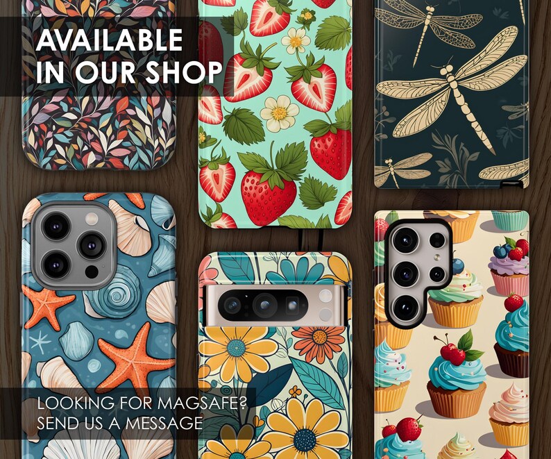 May include: Assortment of colorful phone cases with various designs.  The designs include floral patterns, strawberries, dragonflies, cupcakes, and seashells.  The text "AVAILABLE IN OUR SHOP" and "LOOKING FOR MAGSAFE? SEND US A MESSAGE" is visible on the cases.
