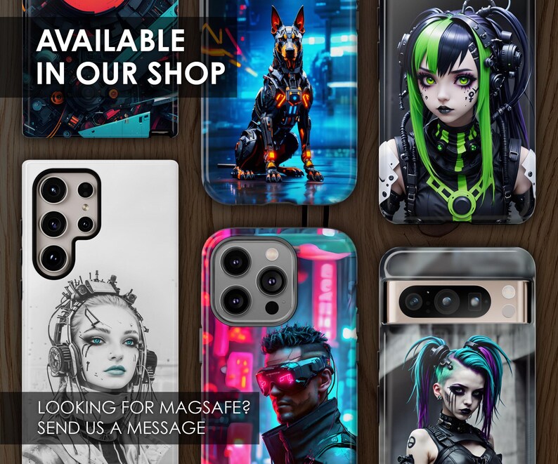 May include: A collection of phone cases featuring various designs. The designs include a robotic dog, a cyberpunk woman with green hair, a woman wearing a headset, and a man with a futuristic helmet. The text "AVAILABLE IN OUR SHOP" is at the top of the image. The text "LOOKING FOR MAGSAFE? SEND US A MESSAGE" is at the bottom of the image.