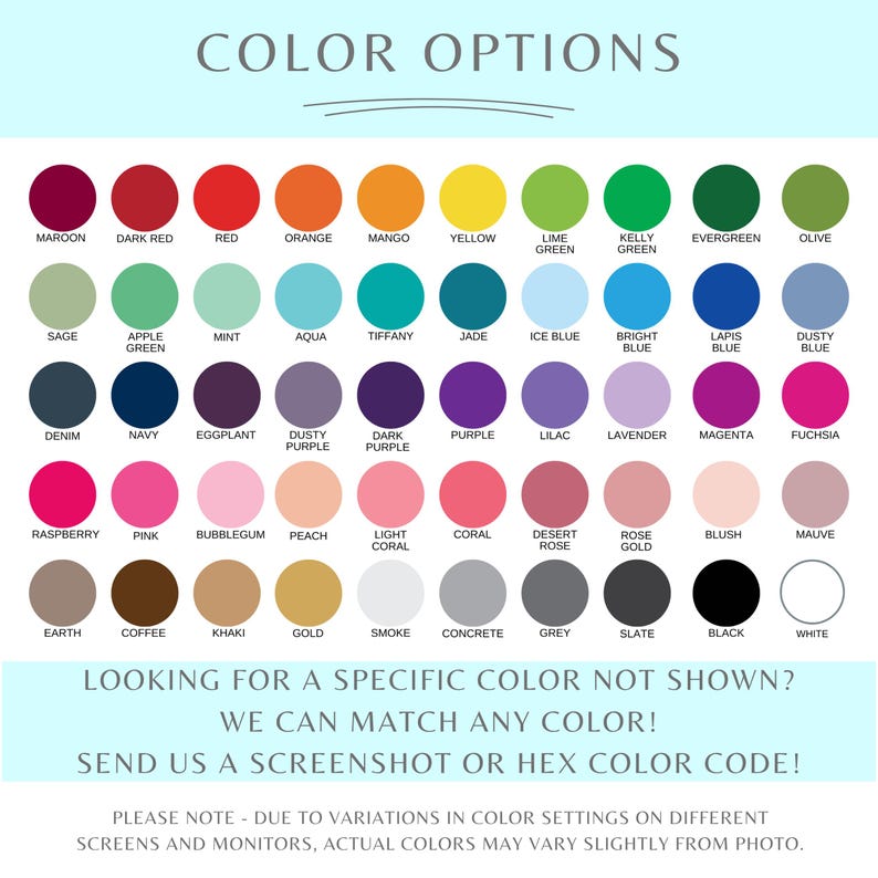 May include: A color chart with a variety of color options, including maroon, red, orange, yellow, green, blue, purple, pink, and neutral tones. Text at the bottom reads, "Looking for a specific color not shown? We can match any color!"
