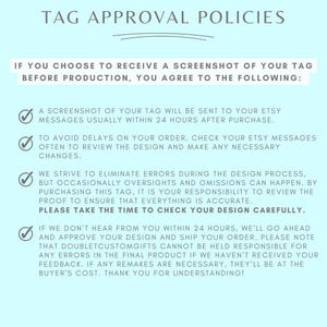May include: A light blue document titled "TAG APPROVAL POLICIES" with text detailing the approval process for custom tags. The text includes information about screenshots, order delays, and design accuracy. The document is designed to inform customers.