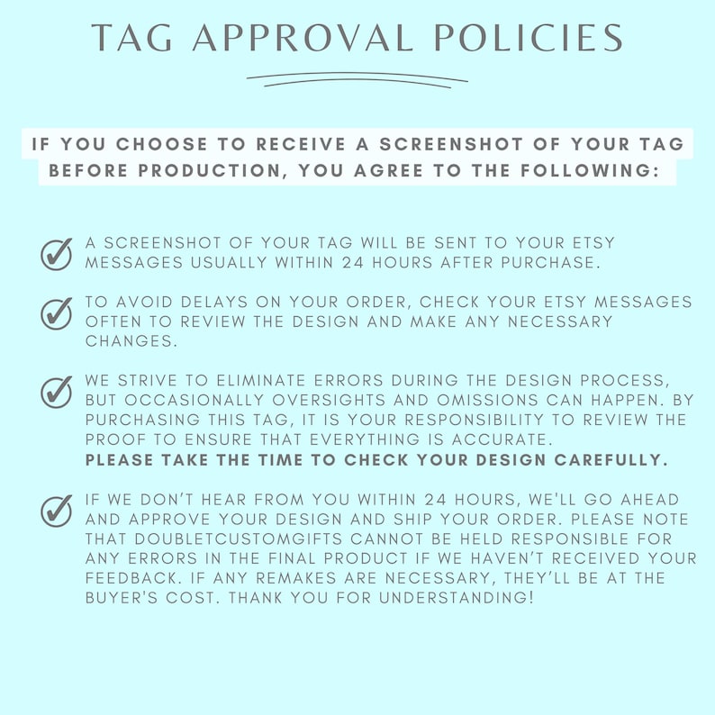May include: A light blue document titled "TAG APPROVAL POLICIES" with text detailing the approval process for custom tags. The text includes information about screenshots, order delays, and design accuracy. The document is designed to inform customers.