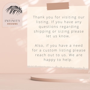 May include: A light pink background with a white note that says "Thank you for visiting our listing. If you have any questions regarding shipping or sizing please let us know. Also, if you have a need for a custom listing please reach out to us. We are happy to help."