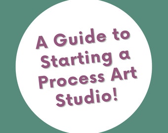 A Guide to Starting a Process Art Studio