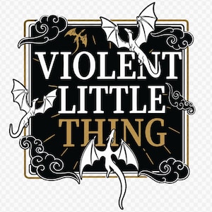 May include: A square graphic design featuring a black background with a gold border. The text VIOLENT LITTLE THING is centered in white and gold. Three white dragons with spread wings and stylized black clouds surround the text.