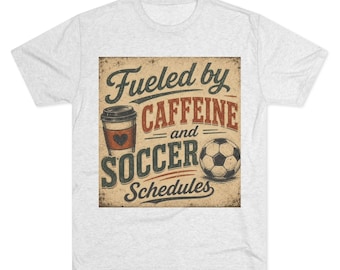 Fueled by Caffeine and Soccer Schedules T-Shirt | Soccer Mom Dad Tee