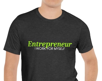 Entrepreneur T-Shirt: I Work For Myself, Startup Hustle Pride