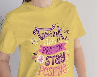 Think Like A Proton Stay Positive Science Geek Funny Joke Jersey Short Sleeve T-Shirt