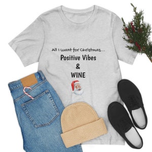 All I want for Christmas... Funny  Short Sleeve Teeshirt - Christmas Wine Teeshirt, Unisex Holiday Teeshirt, Positive Vibes Teeshirt