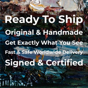 May include: An original, handmade painting with thick brushstrokes in shades of blue, green, white, and red. The text "Ready To Ship", "Original & Handmade", "Get Exactly What You See", "Signed & Certified" is displayed in white.