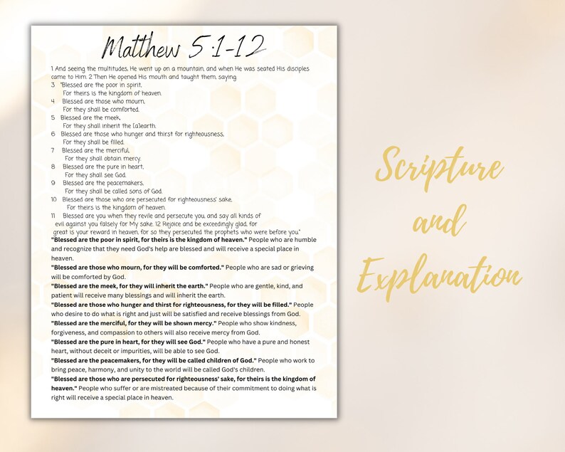 May include: A beige and gold printable wall art with a honeycomb pattern. The text "Matthew 5:1-12" is at the top of the page. The text "Scripture and Explanation" is at the bottom of the page. The text is in a gold font. The page is divided into two columns. The left column contains the scripture verses from Matthew 5:1-12. The right column contains an explanation of each verse.