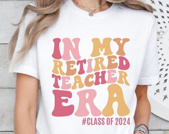 Custom teacher retirement shirt, In My Retired Teacher Era, End of school year gifts for teachers, Last day of school present ideas for her
