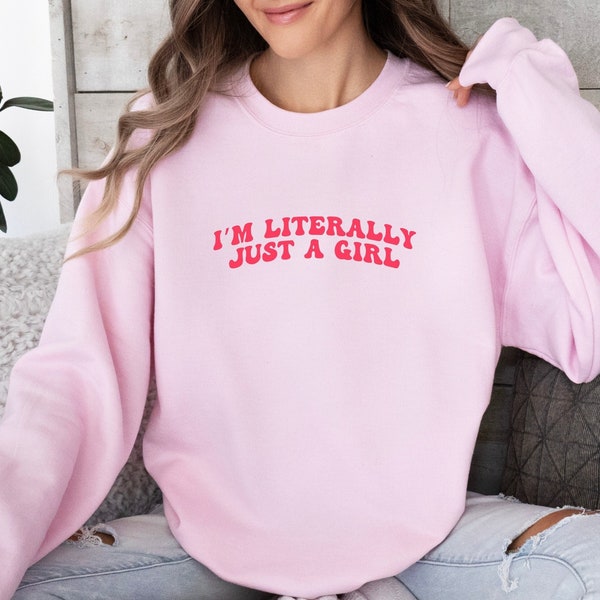 I'm Literally Just A Girl Sweatshirt, Y2K Shirt with The Saying, Women Gifts Pink, Funny 90s Cult Movie Meme Present, Music lover Slogan