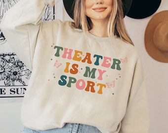 Theater Is My Sport Sweatshirt, Funny Actor Gift, Musical Theater, Movie Theater, Gifts for Actors, Broadway Musical Sweater, Actress shirt