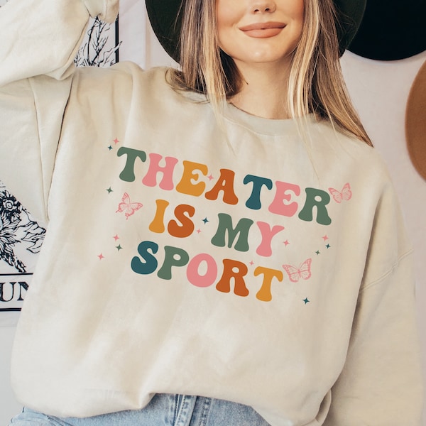 Theater Is My Sport Sweatshirt, Funny Actor Gift, Musical Theater, Movie Theater, Gifts for Actors, Broadway Musical Sweater, Actress shirt