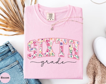 Sixth Grade Teacher Shirt Floral 6th Grade Team Tee Middle School First Day Teacher Appreciation Gift Back to School Shirt for Teacher