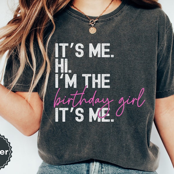 Its Me Hi Im the Birthday Girl Comfort Colors shirt, Womens birthday gift ideas, birthday party outfit girl, Bday clothes for teens