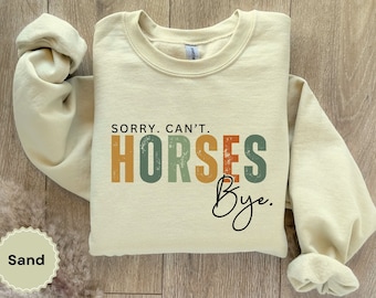 Funny Horse Shirt Retro Horse Sweatshirt Gift for Horse Lover Girl Horse Rider Gift Horse Quotes Shirts Sorry Cant Horses Bye Farm Gifts