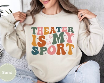 Theater Is My Sport Sweatshirt, Theater Gift for Girl, Funny Actor Gift, Musical Theater, Director Gifts, Broadway Musical Sweater