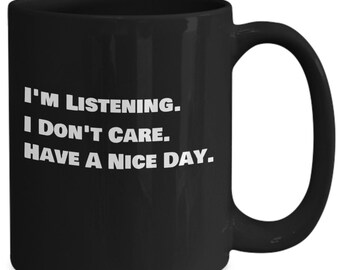 Funny coffee mug, i don't care mug, have a nice day coffee mug