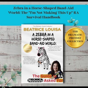May include: A book cover with the title "Zebra in a Horse-Shaped Band-Aid World: The 'I'm Not Making This Up' RA Survival Handbook." The cover features a zebra holding a bandage, with text that reads "The Guide to RA Nobody Asked For."