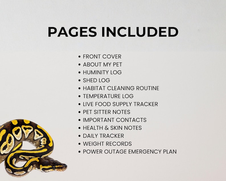 May include: A reptile care log with a ball python in the corner. The text "PAGES INCLUDED" is at the top, followed by a list of pages: Front Cover, About My Pet, Humidity Log, Shed Log, Habitat Cleaning Routine, Temperature Log, and more.