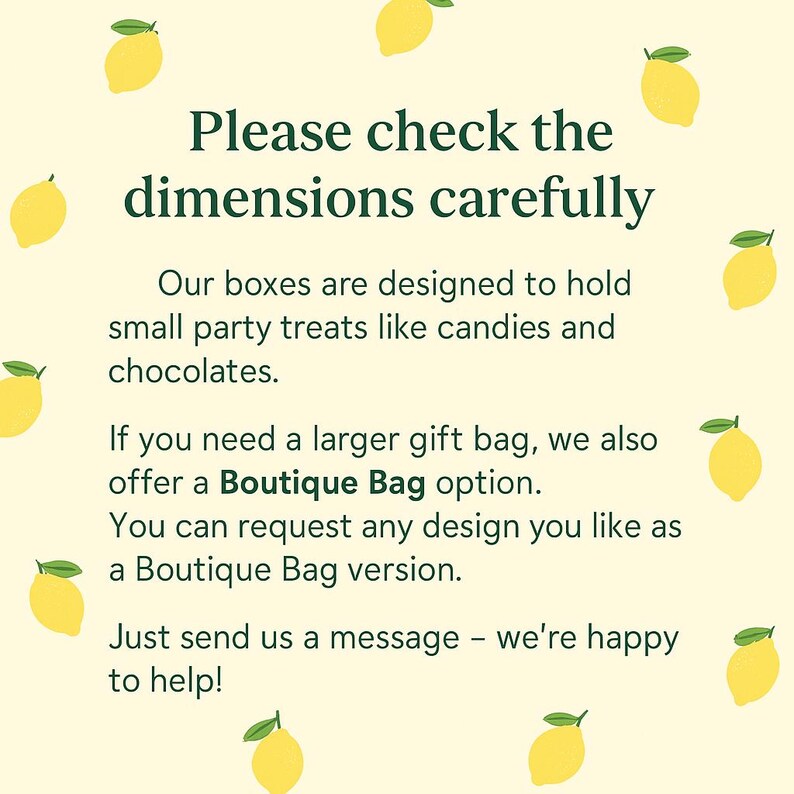 Pode incluir: Um fundo amarelo com lim&otilde;es espalhados pelas bordas. O texto diz: "Por favor, verifique as dimens&otilde;es cuidadosamente. Nossas caixas s&atilde;o projetadas para conter pequenos mimos de festa como doces e chocolates. Se voc&ecirc; precisar de uma bolsa de presente maior, tamb&eacute;m oferecemos uma op&ccedil;&atilde;o Boutique Bag. Voc&ecirc; pode solicitar qualquer design que goste como uma vers&atilde;o Boutique Bag. Basta enviar uma mensagem - teremos prazer em ajudar!"