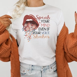Speak Your Mind Even If Your Voice Shakes, Inspirational Quotes, Positivity, Positive T Shirt, Speak Up