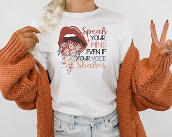 Speak Your Mind Even If Your Voice Shakes, Inspirational Quotes, Positivity, Positive T Shirt, Speak Up