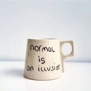 Handmade Stoneware Mug, Cup with Handle, Home Decor , Tea, Ceramic, Handcrafted, Coffe, Normal Is An Illusion image 1