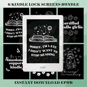 May include: A set of six Kindle lock screen designs featuring black and white illustrations of books, butterflies, and flowers. The text on the screens includes quotes about reading, such as "Sorry, I'm late, I didn't want to stop reading." and "This is my emotional support kindle."