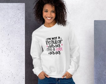 Not a Regular Nana, I&#39;m a Cool Nana Unisex Sweatshirt