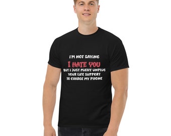 I&#39;m not saying I hate you Men&#39;s classic tee