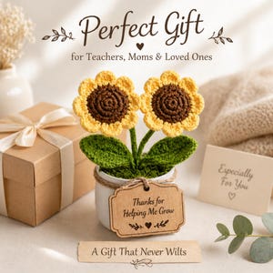 May include: A handmade crochet sunflower arrangement in a white pot with a wooden tag that reads "Thanks for Helping Me Grow." The arrangement is a gift for teachers, moms, and loved ones. The text "A Gift That Never Wilts" is also visible.