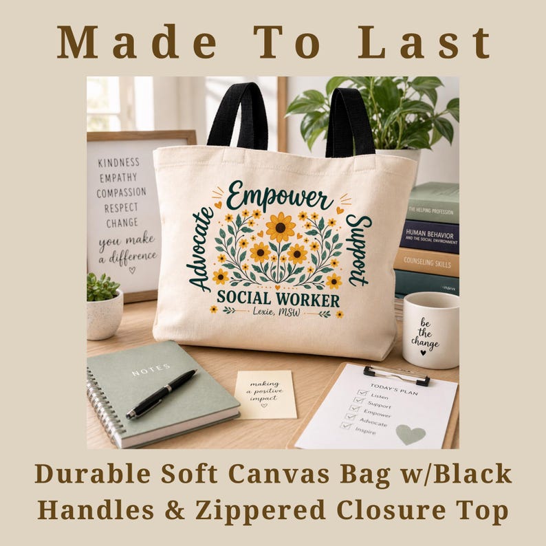 May include: Cream-colored canvas tote bag with black handles. The bag features the text "Empower Advocate Support SOCIAL WORKER" with floral accents. Additional text includes "Made To Last" and "Durable Soft Canvas Bag w/Black Handles & Zippered Closure Top".