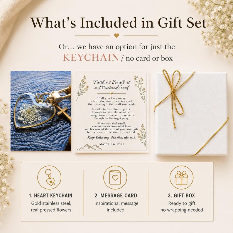 May include: A gift set containing a heart-shaped keychain with pressed flowers, a message card with the text Faith as Small as a Mustard Seed, and a white gift box with a gold ribbon. The set includes a heart keychain, message card, and gift box.