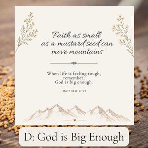 May include: A square card with a cream background featuring the text Faith as small as a mustard seed can move mountains and When life is feeling tough, remember, God is big enough, with Matthew 17:20, floral illustrations, and mountain art.