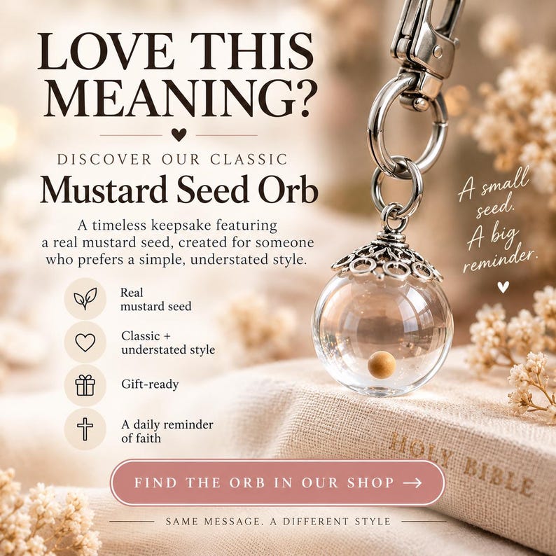 May include: A clear glass orb pendant keychain featuring a single mustard seed inside, topped with a decorative silver-toned metal cap. The text on the image reads: LOVE THIS MEANING? DISCOVER OUR CLASSIC Mustard Seed Orb. A small seed. A big reminder.