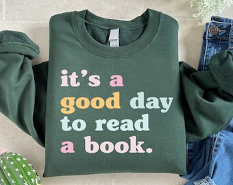 Reading Lover Sweatshirt,Book Lover Gift,Reading Sweatshirt,It's A Good Day To Read A Book,Librarian Gift,Bookish Sweatshirt,Book Nerd Shirt