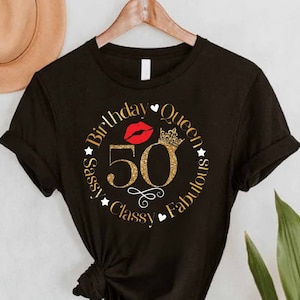 50th Birthday Shirt for Women,50 and Fabulous Shirt,50th Birthday Gift,Turning 50,50th Birthday Party,50th Birthday Shirt,Sassy Classy Queen