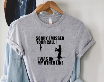 Fishing Shirt,Fathers Day Gift,Fisherman Tshirt,Husband Tee,Gift From Wife,Sorry I Missed Your Call I Was On My Other Line Shirt,Gag Shirt