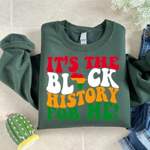 Black History Sweatshirt,It&#39;s The Black History For Me,Black History Month Gift,Black Lives Matter Shirt,African American Sweater,Juneteenth