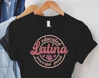 Educated Latina Shirt,Educated Latina Powerful Proud,Gift For Latina Grad,Latina Power,Chula Shirt,Spanish Women Shirt,Latina Feminist Tee