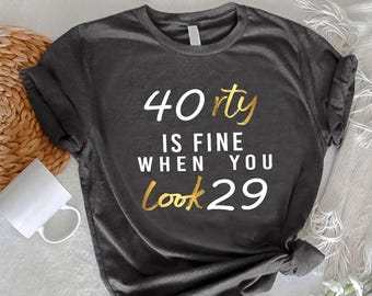 40th Birthday Shirt,Funny Fortieth Birthday Tshirt,Birthday Party Tee For Women,Cute Fortieth Birthday Gift,40 Years Old Anniversary Shirt