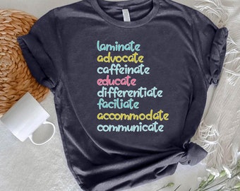 Special Education Teacher Shirt,Laminate Advocate Caffeinate Educate Differentiate Facilitate Accommodate Communicate