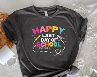 Happy Last Day Of School Shirt,I Love You All Teacher Tshirt,End of School Tee,Teacher Life Shirt,Kindergarten Shirt,Gift For Teacher