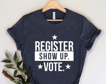 Register Show Up Vote Shirt, Election Shirt, Right to Vote Shirt, Political Tee,Voting Shirt,Republican Gift,Donald Trump,Kamala Harris