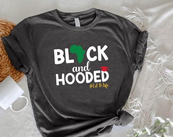 Black And Hooded Shirt,Doctorate Tee,PHD Graduation Gift,PHD Dissertation Tshirt,Juneteenth Grad Shirt,BLM Tee,Freedom Shirt,Ed Doctor Life