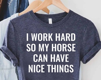 Retro Horse Lover Shirt,Funny Horse Shirt,I Work Hard So My Horse Can Have Nice Things,Gift for Horse Lover,Farm Girl Shirt,Equestrian Shirt